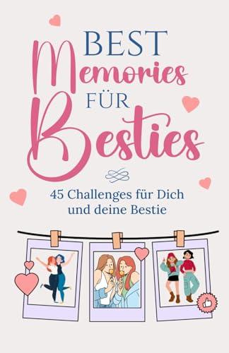 Best Memories für Besties: Dein ultimatives Erinnerungs-Buch für unvergessliche Momente mit deiner besten Freundin! Ideal als Geschenk