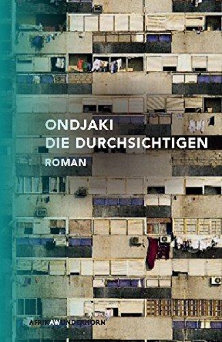 Die Durchsichtigen: Roman (AfrikAWunderhorn)