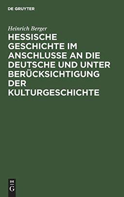 Hessische Geschichte im Anschlusse an die deutsche und unter Berücksichtigung der Kulturgeschichte: Für den Schulgebrauch bearbeitet