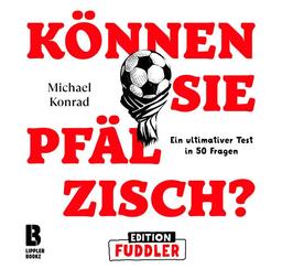 Können Sie Pfälzisch? - Edition Fuddler: Ein ultimativer Test in 50 Fragen (Können Sie Pfälzisch?: Der ultimative Test in 50 Fragen)