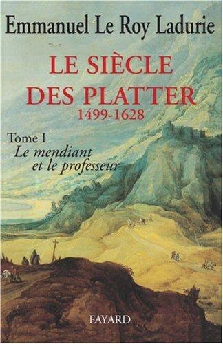 Le siècle des Platter. Vol. 1. Le mendiant et le professeur