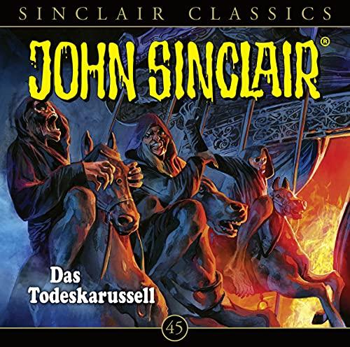 John Sinclair Classics - Folge 45: Das Todeskarussell . Hörspiel. (Geisterjäger John Sinclair - Classics, Band 45)