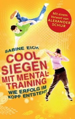 Cool siegen mit Mentaltraining. Wie Erfolg im Kopf entsteht