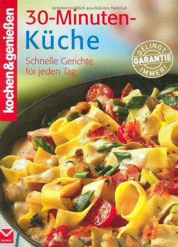 Kochen & genießen: 30-Minuten-Küche. Schnelle Gerichte für jeden Tag