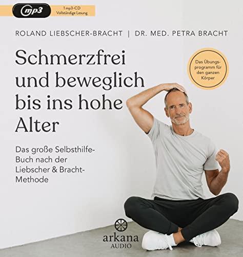 Schmerzfrei und beweglich bis ins hohe Alter: Das große Selbsthilfe-Buch nach der Liebscher & Bracht-Methode - Das Übungsprogramm für den ganzen Körper