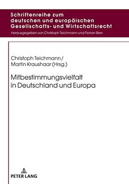 Mitbestimmungsvielfalt in Deutschland und Europa (Schriftenreihe zum deutschen und europäischen Gesellschafts- und Wirtschaftsrecht, Band 11)