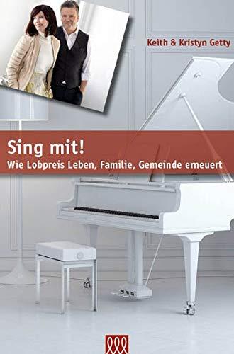 Sing mit!: Wie Lobpreis Leben, Familie, Gemeinde erneuert