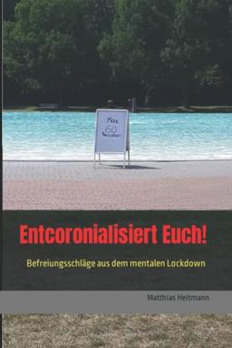 Entcoronialisiert Euch!: Befreiungsschläge aus dem mentalen Lockdown