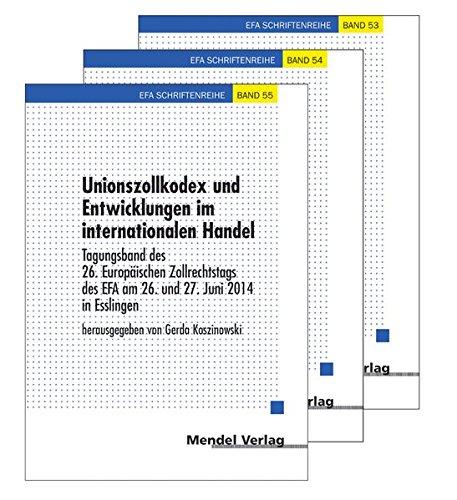 Unionszollkodex und Entwicklungen im internationalen Handel: Tagungsband des 26. Europäischen Zollrechtstags des EFA am 26. und 27. Juni 2014 in Esslingen (EFA-Schriftenreihe)