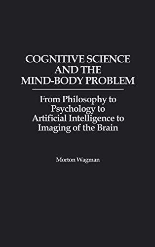 Cognitive Science and the Mind-Body Problem: From Philosophy to Psychology to Artificial Intelligence to Imaging of the Brain