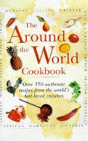 Around the World Cookbook: Over 35 Authentic Recipes from the World's Favourite Cuisine