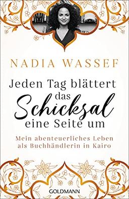 Jeden Tag blättert das Schicksal eine Seite um: Mein abenteuerliches Leben als Buchhändlerin in Kairo