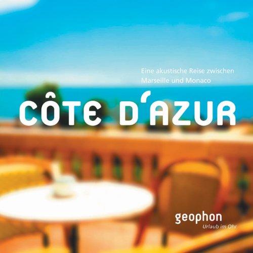 Cote d'Azur. Eine akustische Reise zwischen Marseille und Monaco. Reisefeature mit Musik und O-Tönen. 1 CD