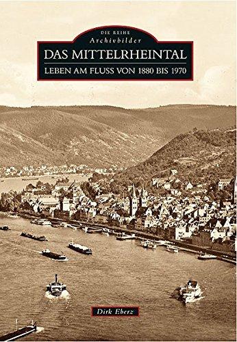 Das Mittelrheintal: Leben am Fluss von 1880 bis 1970