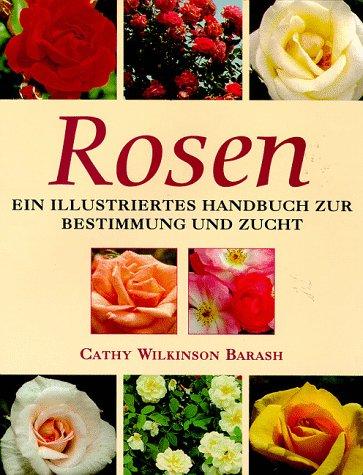 Rosen. Ein illustriertes Handbuch zur Bestimmung und Zucht