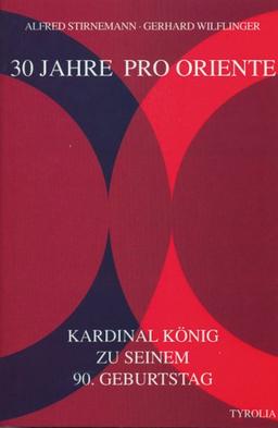 30 Jahre Pro Oriente: Festgabe für den Stifter Franz Kardinal König zu seinem 90. Geburtstag