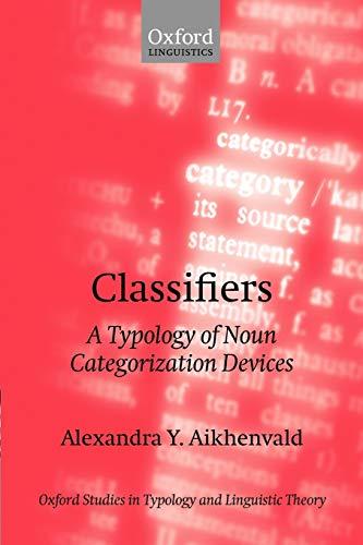 Classifiers: A Typology of Noun Categorization Devices (Oxford Studies in Typology and Linguistic Theory)