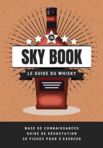 Le Sky Book: le Guide du Whisky ultra pratique (origine, fabrication, dégustation...) + 50 fiches pour s'exercer le gosier !