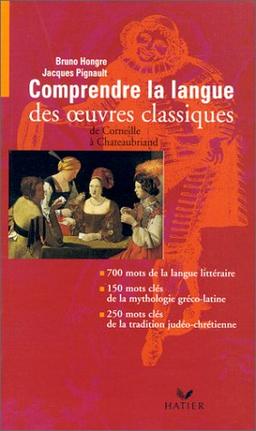 Comprendre la langue des oeuvres classiques de Corneille à Chateaubriand