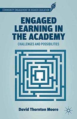 Engaged Learning in the Academy: Challenges and Possibilities (Community Engagement in Higher Education)