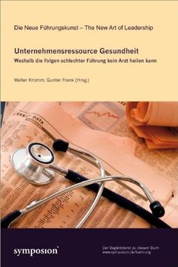 Unternehmensressource Gesundheit: Weshalb die Folgen schlechter Führung kein Arzt heilen kann