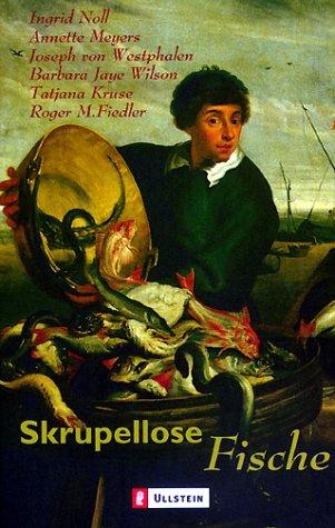 Skrupellose Fische: Mit Geschichten von Ingrid Noll, Annette Meyers, Joseph von Westphalen u. a.