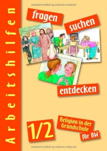 fragen-suchen-entdecken 1/2 - Arbeitshilfen BW: Arbeitshilfen zum Unterrichtswerk für Religion in der Grundschule in BW (fragen-suchen-entdecken. Religion in der Grundschule in Baden-Württemberg)