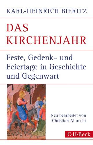 Das Kirchenjahr: Feste, Gedenk- und Feiertage in Geschichte und Gegenwart