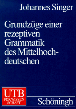 Grundzüge einer rezeptiven Grammatik des Mittelhochdeutschen.