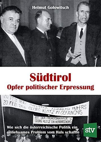 Südtirol - Opfer politischer Erpressung: Wie sich die österreichische Politik ein unliebsames Problem vom Hals schaffte