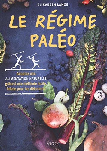 Le régime paléo : adoptez une alimentation naturelle grâce à une méthode facile, idéale pour les débutants