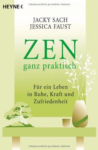 ZEN ganz praktisch: Für ein Leben in Ruhe, Kraft und Zufriedenheit