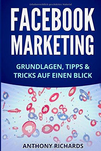 Facebook Marketing: Grundlagen, Tipps und Tricks für die Neukundengewinnung auf Facebook Beste Social Media Strategie mit Facebook Ads Werbung auf ... Facebook-Marketing, Band 1)