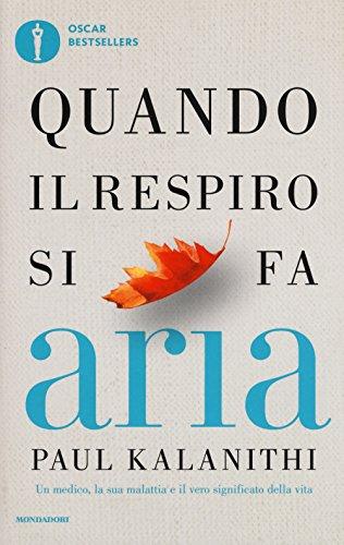 Quando il respiro si fa aria. Un medico, la sua malattia e il vero significato della vita