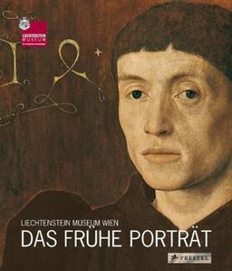 Das frühe Porträt: Aus den Sammlungen des Fürsten von und zu Liechtenstein und dem Kunstmuseum Basel