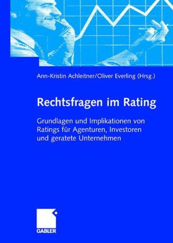 Rechtsfragen im Rating: Grundlagen und Implikationen von Ratings für Agenturen, Investoren und geratete Unternehmen