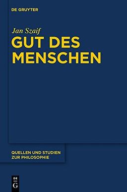 Gut des Menschen: Untersuchungen zur Problematik und Entwicklung der Glücksethik bei Aristoteles und in der Tradition des Peripatos (Quellen und Studien zur Philosophie, Band 83)