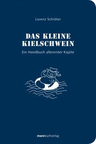 Das kleine Kielschwein: Ein Handbuch allererster Kajüte