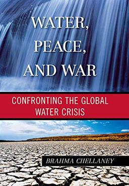 Water, Peace, and War: Confronting the Global Water Crisis (Globalization)