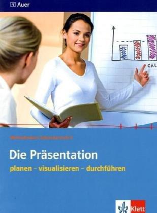 Die Präsentation: planen - visualisieren - durchführen