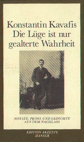 Die Lüge ist nur gealterte Wahrheit - Notate, Prosa und Gedichte aus dem Nachlass