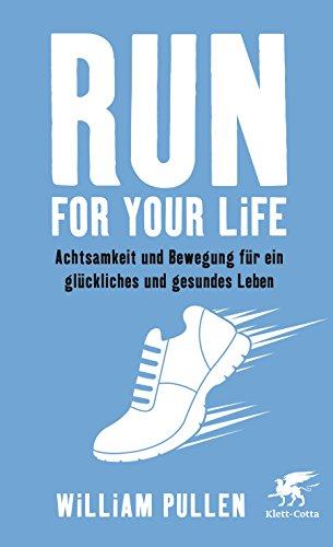 Run for your Life: Achtsamkeit und Bewegung für ein glückliches und gesundes Leben