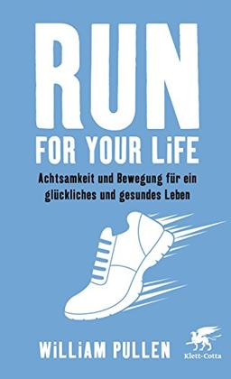 Run for your Life: Achtsamkeit und Bewegung für ein glückliches und gesundes Leben