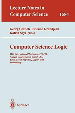 Computer Science Logic: 12th International Workshop, CSL'98, Annual Conference of the EACSL, Brno, Czech Republic, August 24-28, 1998, Proceedings (Lecture Notes in Computer Science, 1584, Band 1584)