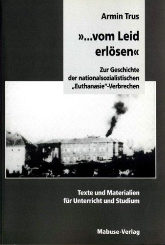 '... vom Leid erlösen'. Zur Geschichte der nationalsozialistischen 'Euthanasie'-Verbrechen: Zur Geschichte der nationalsozialistischen ... und Materialien für Unterricht und Studium