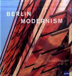 Berlin Modernism: Fotografien von Alfred Englert/ Mit Texten von Kerstin Wittmann-Englert