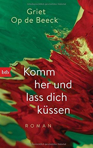 Komm her und lass dich küssen: Roman