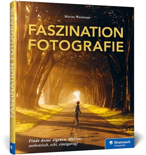 Faszination Fotografie: Licht, Momente, Blickwinkel. Finde deine eigenen Motive – authentisch, echt, einzigartig