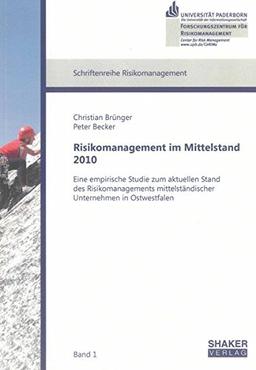 Risikomanagement im Mittelstand 2010:: Eine empirische Studie zum aktuellen Stand des Risikomanagements mittelständischer Unternehmen in Ostwestfalen (Schriftenreihe Risikomanagement)