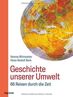 Geschichte unserer Umwelt: 66 Reisen durch die Zeit